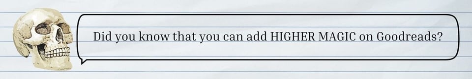 Skull with a speech bubble that reads Did you know that you can add HIGHER MAGIC on Goodreads?