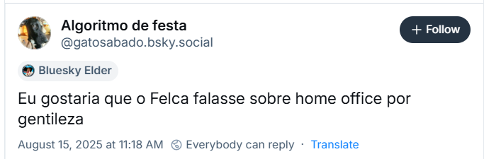 A imagem mostra post de Algoritmo de festa (‪@gatosabado.bsky.social‬) com o texto: Eu gostaria que o Felca falasse sobre home office por gentileza
