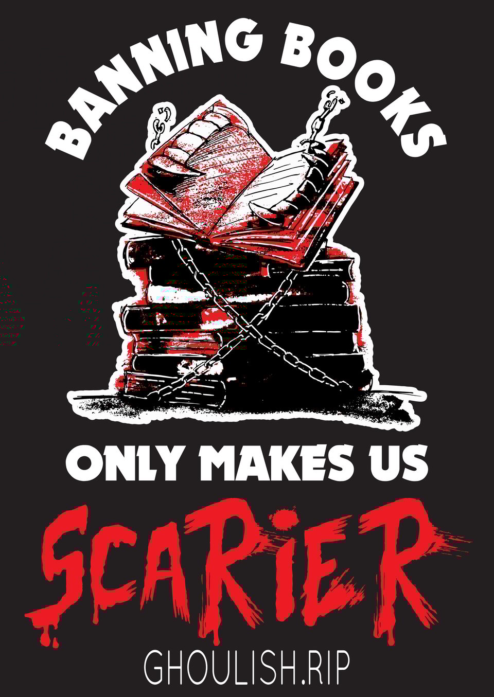 stack of books being chained. the top book has teeth and has broken free. the caption is BANNING BOOKS ONLY MAKES US SCARIER. artwork by luke spooner