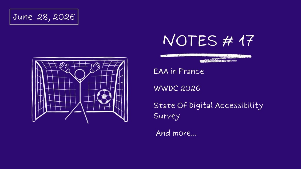 Notes # 17: EAA In France, WWDC 2026, State Of Digital Accessibility Survey...