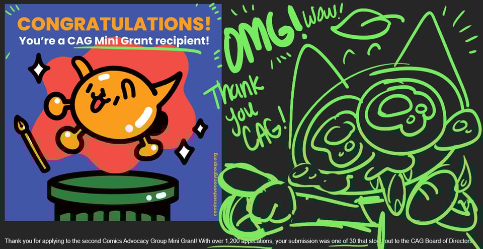 Congratulations! You're a CAG (Comics Advocacy Group) Mini Grant Recipient! (A little golden dog, their logo, on a pedestal with a drawing pen and sparkles) Lime the cat is drawn over this screenshot of my email saying "OMG! Wow! Thank you CAG!"