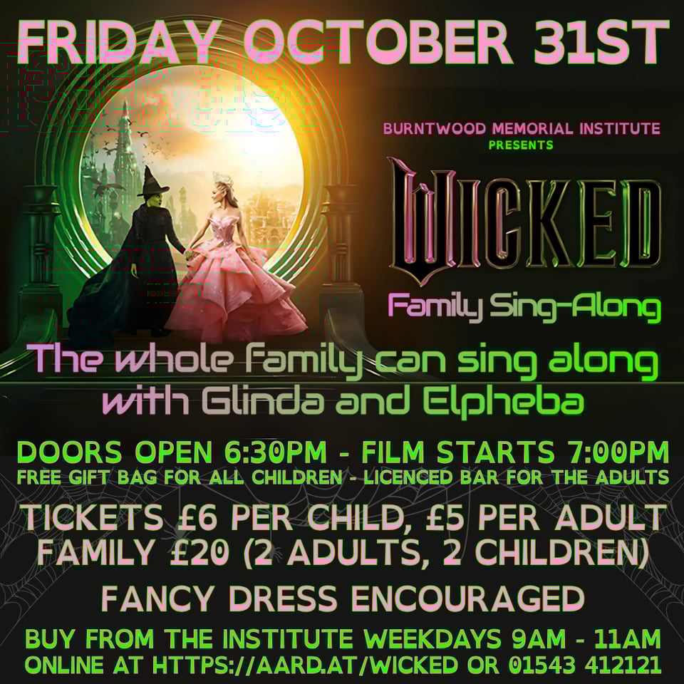 Event poster: Silhouetted witch in black and woman in elaborate pink ballgown hold hands before a large golden moon and emerald castle reminiscent of Oz. Green art deco arches frame the scene. Pink and green text announces "Wicked Family Sing-Along" at Burntwood Memorial Institute, Friday October 31st. Doors open 6:30pm, film starts 7:00pm. Tickets £6 per child, £5 per adult, family ticket £20. Free gift bag for children, licenced bar for adults. Fancy dress encouraged.