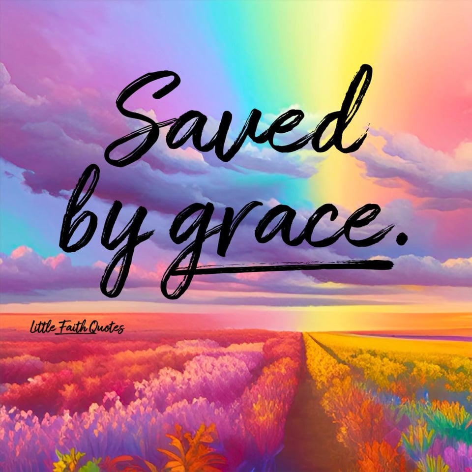 "Saved by grace." Beautiful rainbow clouds soar in the sky above a field of golden, pink, and rust colored flowers. Image by: @Little Faith Quotes.