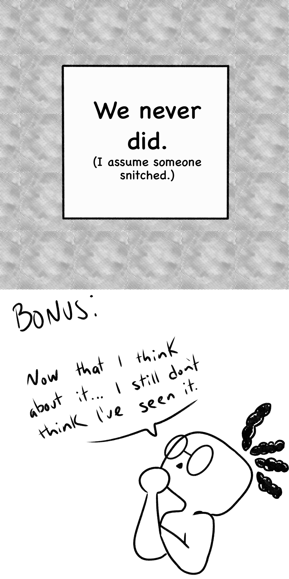 "We never did. (I assume someone snitched.)" Bonus art of adult Vincent thinking out loud "Now that I think about it...I still don't think I've seen it."