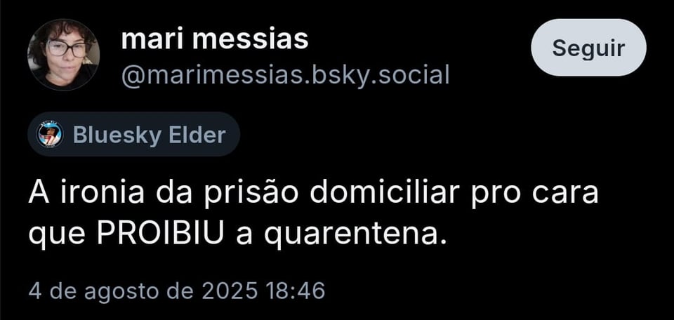 Imagem mostra post da @marimessias com o texto: “A ironia da prisão domiciliar pro cara que PROIBIU a quarentena.”
