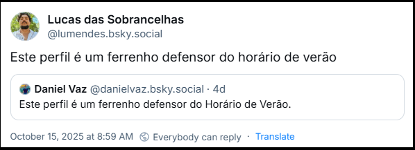 Post de Lucas das Sobrancelhas (‪@lumendes.bsky.social‬) citando um post do @danielvaz.bsky.social com o texto:Este perfil é um ferrenho defensor do horário de verão