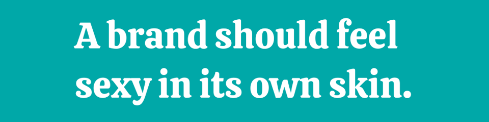 White text on a mint green background, which says, "A brand should feel sexy in its own skin."