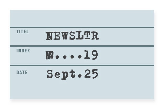 Title hero image. Something that looks like an index card with typewriter text. It read "NEWSLTR, No.19. Sept.25."