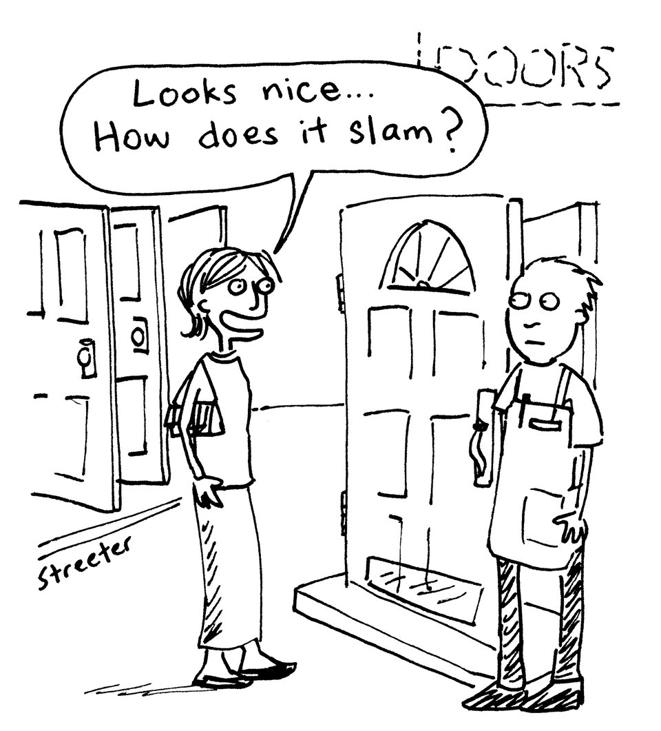Cartoon at a door shop with woman asking, "Looks nice - how does it slam?"