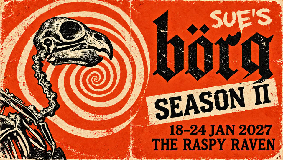 A distressed, retro-style poster in vivid orange, cream and black promoting “Sue’s Börg — Season II” for 18–24 January 2027, organised by The Raspy Raven.
The left side is dominated by the upper half of a skeletal bird-like creature, with a large hooked-beak skull on a long, bony neck. Behind it, thick cream and orange rings spiral inward in a hypnotic pattern.
Across the upper-right, “Börg” appears in enormous jagged black Gothic lettering, with “SUE’S” scrawled above it in rough cream paint. Beneath, “SEASON II” is stamped in bold black capitals on a slanted cream banner.
At the bottom right, heavy black text reads:
18–24 JAN 2027
THE RASPY RAVEN
The whole poster is deliberately weathered, with scratches, creases, faded patches and rough edges, giving it the appearance of an old punk gig or underground horror poster. The clashing spiral, skeletal imagery and aggressive typography give it a chaotic, macabre and darkly comic feel.

Is this conversation helpful so far?