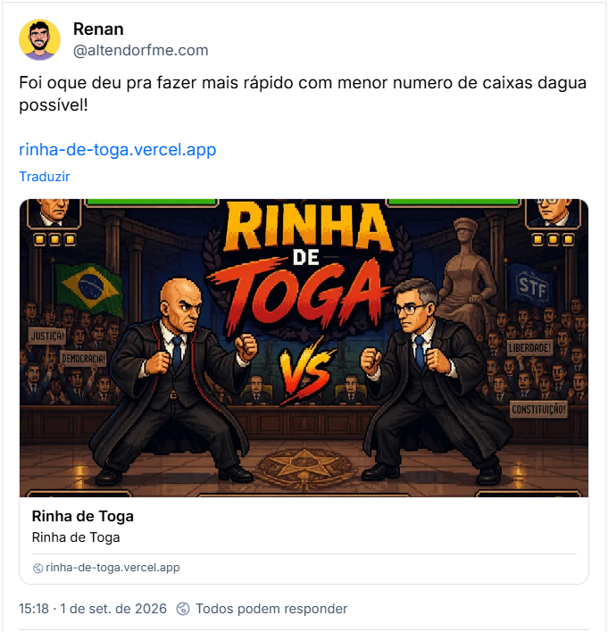 Post de Renan (@altendorfme.com): Foi oque deu pra fazer mais rápido com menor numero de caixas dagua possível!
Rinha-de-toga.vercel.app (link para jogo estilo arcade, de luta, com bonecos parecendo os dois ministros)