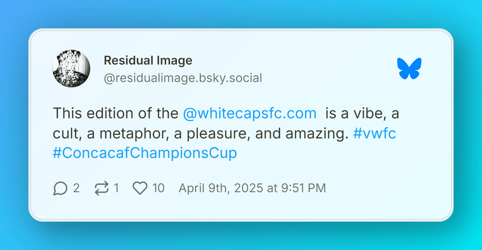 A post from Bluesky stating "This edition of the Whitecaps FC is a vibe, a cult, a metaphor, a pleasure, and amazing."