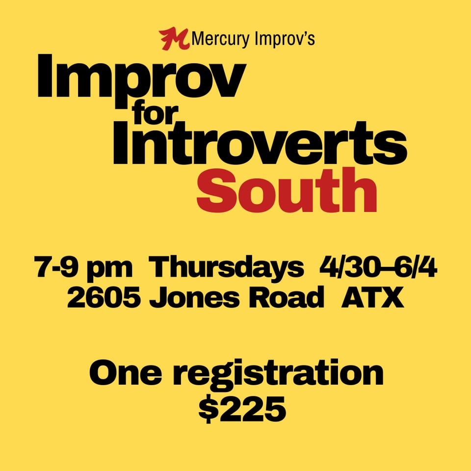 Mercury Improv's Improv for Introverts South 7-9 pm Thursdays 4/30-6/4 2605 Jones Road ATX One registration $225