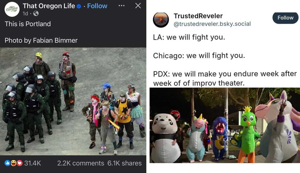 on left, a screenshot of clowns in formation next to police in portland. on the right,a bluesky post screenshotted: "LA: we will fight you. Chicago: we will fight you. PDX: we will make you endure week after week of improv theater." above an image of a row of protesters in inflatable costumes.