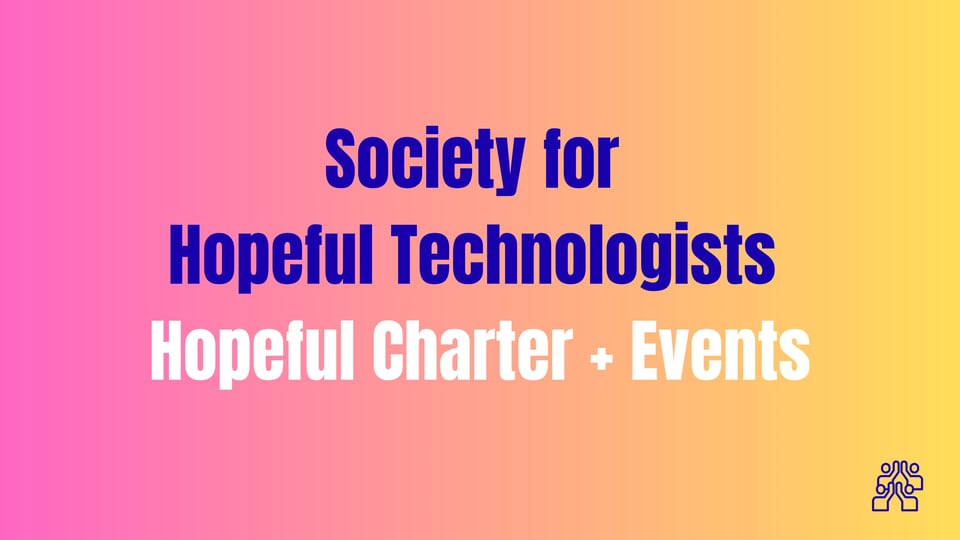 Society for Hopeful Technologists: Hopeful Charter and Events