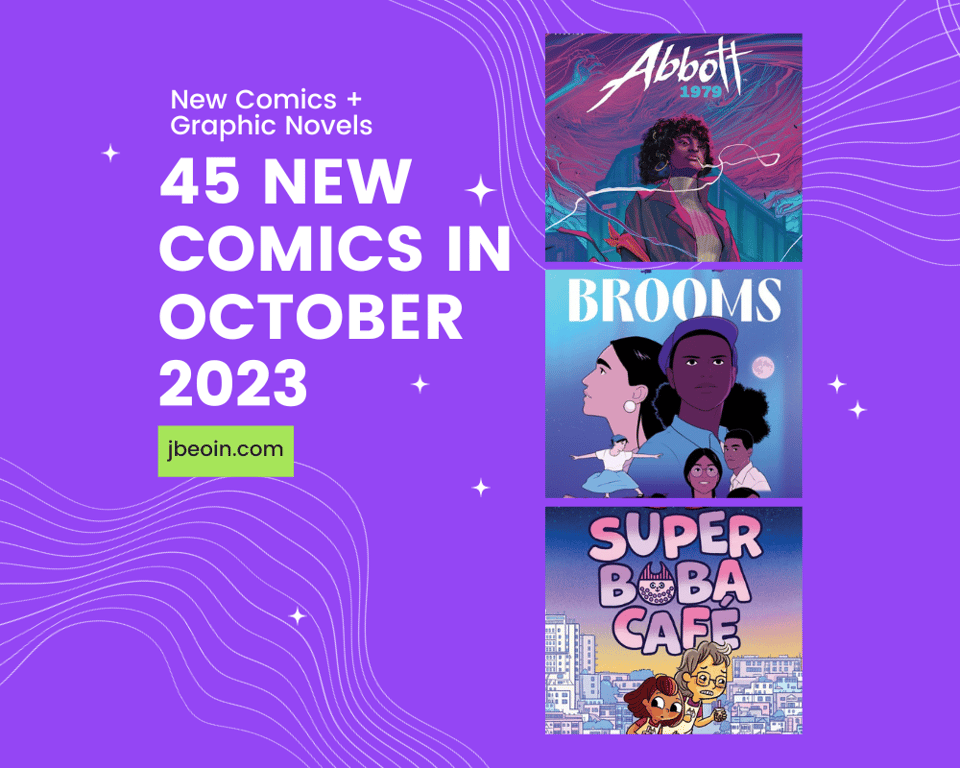 Purple and green graphic with white text next to three comics. The text reads, "New Comics and Graphic Novels. 45 New Comics in October 2023. jbeoin.com." The three comic titles are Abbott 1979, Brooms, and Super Boba Cafe.