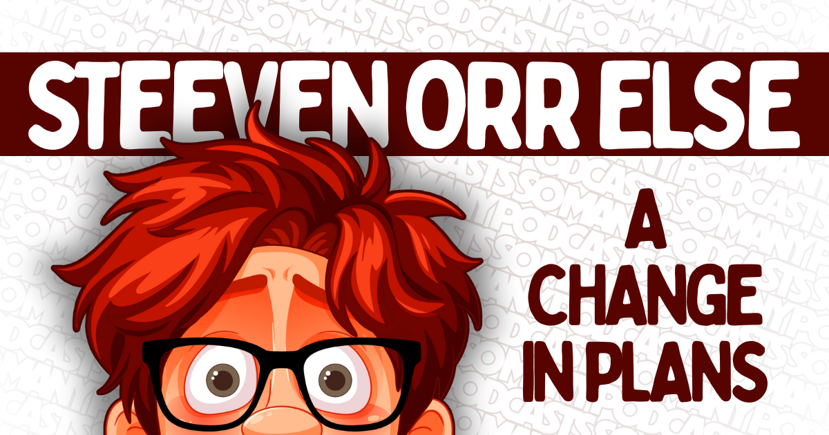 Steeven Says Stuff #5 - A Change of Plans!
