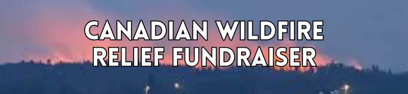 Canadian Wildifre Relief Fundraiser