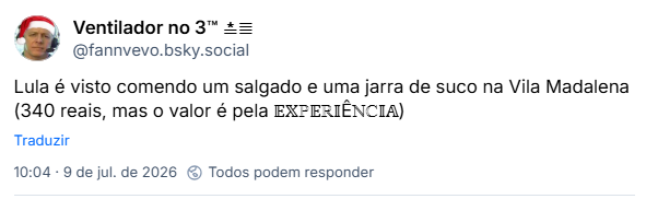 Post de Ventilador no 3™ ≛≣ (‪@fannvevo.bsky.social‬):

Lula é visto comendo um salgado e uma jarra de suco na Vila Madalena (340 reais, mas o valor é pela experiência)