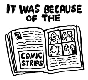 it was because of the comic strips