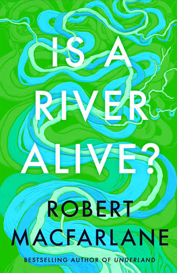 The (very green) cover to IS A RIVER ALIVE? by Robert MacFarlane