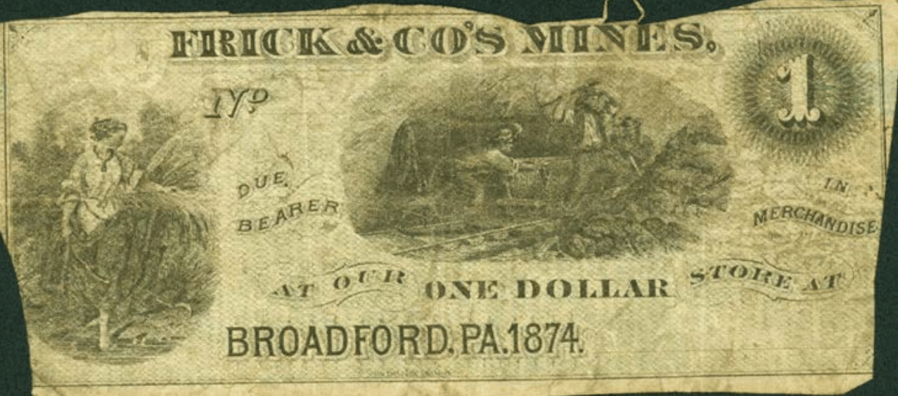 Frick & Co's Mines one dollar scrip, Broadford, Pennsylvania, 1874: "due bearer one dollar in merchandise at our store". Public domain, via Wikimedia Commons.