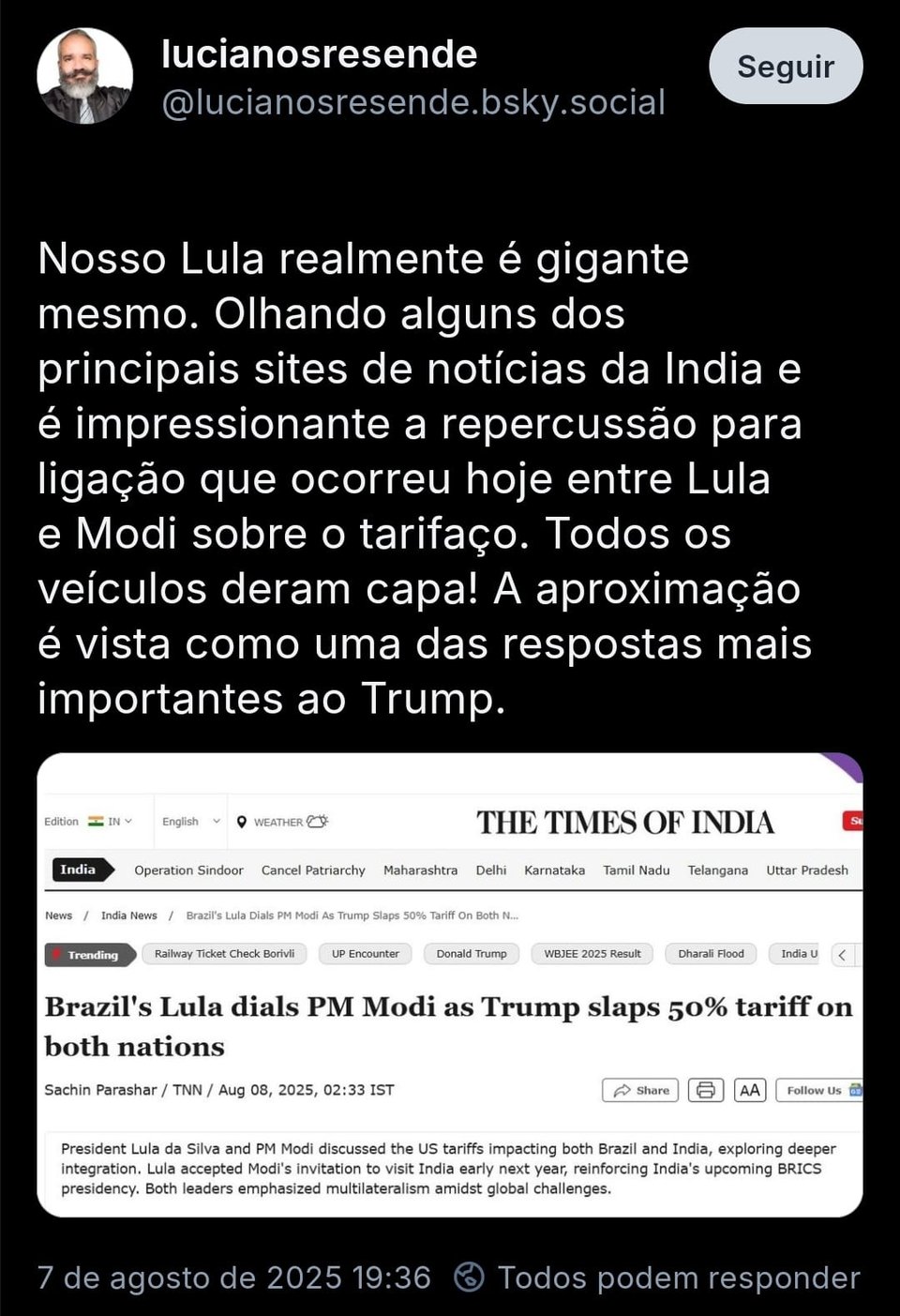 Imagem mostra post de @lucianoresende onde ele posta link pra matéria do The Times of India, onde a manchete é: Brasil’s Lula dials PM Modi as Trump slaps 50% tariff on both nations. Texto do Luciano: “Nosso Lula realmente é gigante mesmo. Olhando alguns dos principais sites de notícias da India e é impressionante a repercussão para ligação que ocorreu hoje entre Lula e Modi sobre o tarifaço. Todos os veículos deram capa! A aproximação é vista como uma das respostas mais importantes ao Trump.”