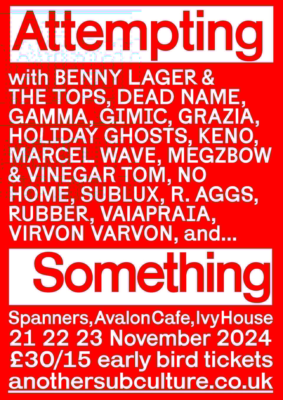 Attempting Something lineup: Benny Lager and the Tops, Dead Name, Gamma, Gimic, Grazia, Holiday Ghosts, Keno, Marcel Wave, Megzbow and Vinegar Tom, No Home, Sublux, R. Aggs, Rubber, Vaiapraia, Virvon Varvon