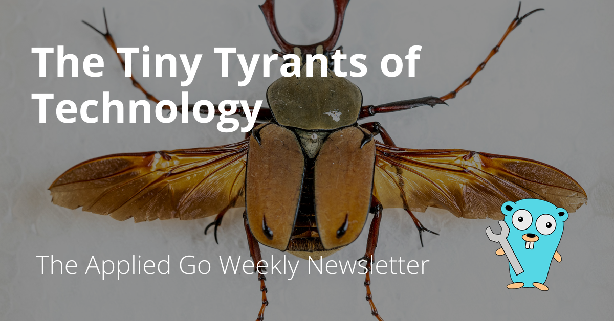 The Tiny Tyrants of Technology • The Applied Go Weekly Newsletter 2025-03-02