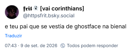 Post de 𝖋𝖗𝖎𝖙👻 [vai corinthians] (@httpsfrit.bsky.social): e teu pai que se vestia de ghostface na bienal