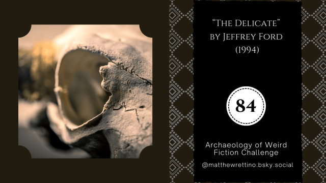 <p>a bull skull closeup on a bone-rimmed eye<br /> “The Delicate” by Jeffrey Ford (1994)<br /> Archaeology of Weird Fiction Challenge #84<br /> @matthewrettino.bsky.social</p>