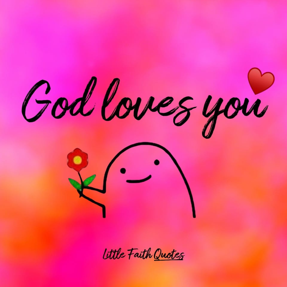 God loves you. Image by: @Little Faith Quotes.