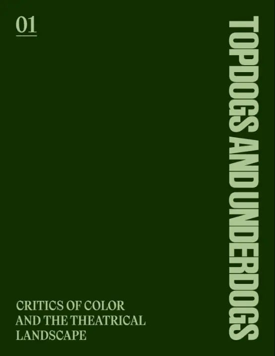 Dark green cover of the report, Topdogs and Underdogs: Critics of Color and the Theatrical Landscape, which is written in light green type.