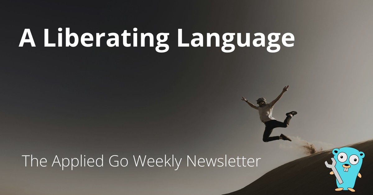 A Liberating Language • The Applied Go Weekly Newsletter 2024-10-27