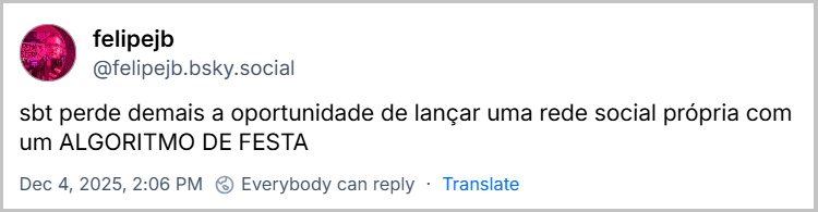 Post de felipejb (‪@felipejb.bsky.social‬) com  otexto:  sbt perde demais a oportunidade de lançar uma rede social própria com um ALGORITMO DE FESTA