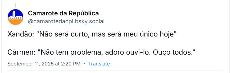 Post de ‪Camarote da República (‪@camarotedacpi.bsky.social‬) com o texto: Xandão: "Não será curto, mas será meu único hoje" Cármen: "Não tem problema, adoro ouvi-lo. Ouço todos."