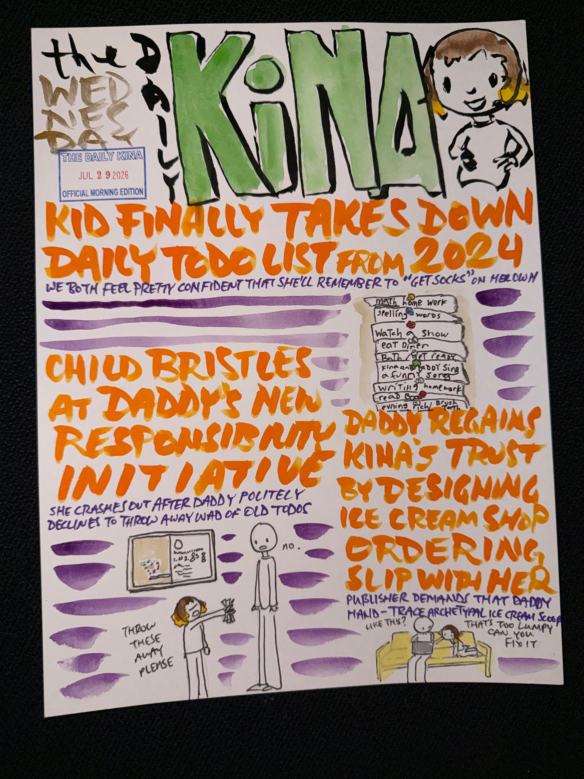 The Daily Kina for July 29, 2026. Top story: Kid Finally Takes Down Daily Todo List from 2024. Also in this issue: Child Bristles at Daddy’s New Responsibility Initiative; Daddy Regains Kina’s Trust by Designing Ice Cream Shop Ordering Slip with Her.