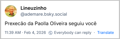Post de Lineuzinho (‪@ademare.bsky.social‬) com o texto: Prexecão da Paolla Oliveira seguiu você