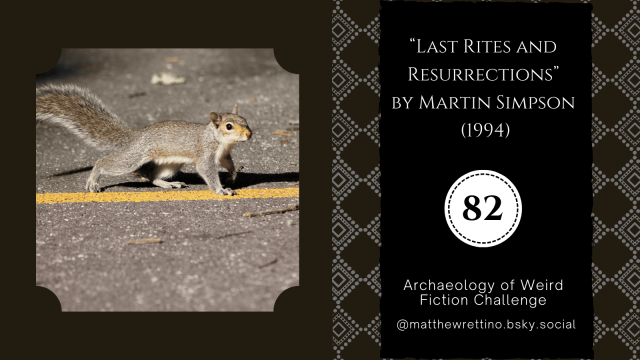 a squirrel cross a road, trespassing over a yellow line "Last Rites and Resurrections" by Martin Simpson (1994) Archaeology of Weird Fiction Challenge #82 @matthewrettino.bsky.social