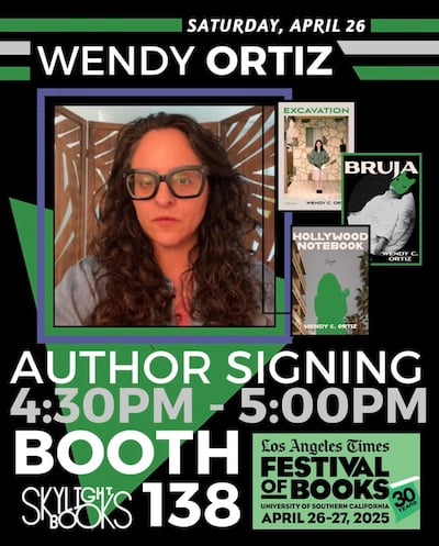 Flyer with black background and white text with green graphics. Images include photo of Wendy C. Ortiz and her books. Saturday April 26. Wendy Ortiz author signing. 4:30-5pm Booth 138 Skylight Books at Los Angeles Times Festival of Books.