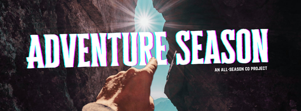 Welcome to Adventure Season