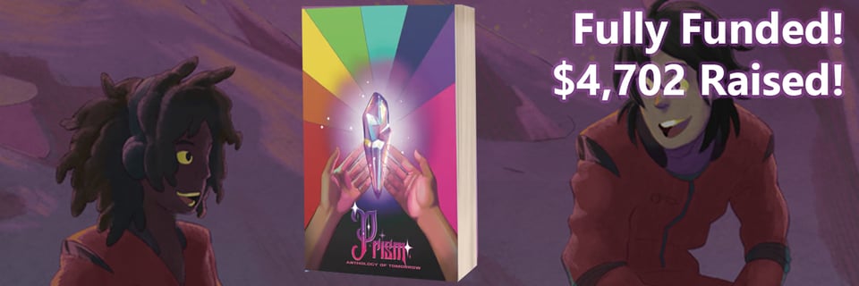 Prism Anthology. Fully Funded! $4702 Raised!