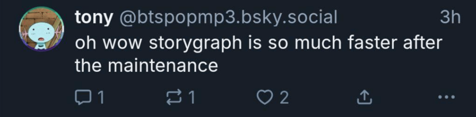 oh wow storygraph is so much faster after the maintenance
