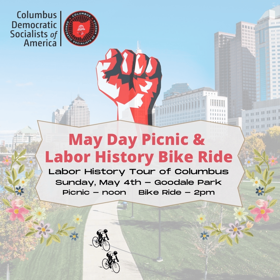 A picture of the scioto mile downtown with a raised red fist. Columbus Democratic Socialists of America and logo in the corner. Text: May Day Picnic and Labor History Bike Ride. Labor History Tour of Columbus. Sunday May 4th - Goodale Park Picnic noon Bike Ride 2pm