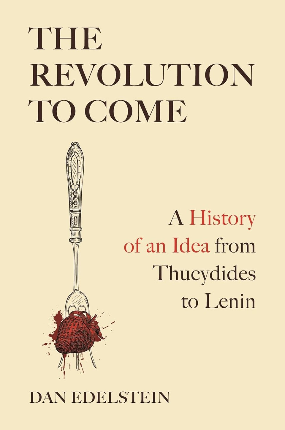 Cover of Dan Edelstein, "The Revolution to Come: A History of an Idea from Thucydides to Lenin"