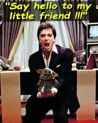 Al Pacino holding Baby Yoda and saying "Say hello to my little friend !!!"