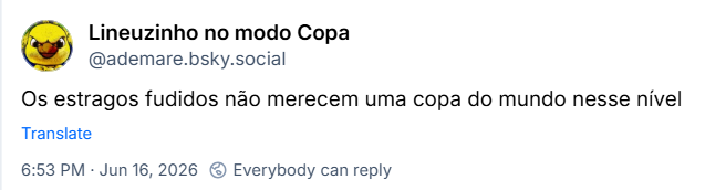 Post de Lineuzinho no modo Copa (@ademare.bsky.social): Os estragos fudidos não merecem uma copa do mundo nesse nível
