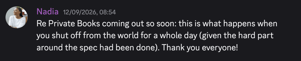 A message from Nadia explaining that Private Books arrived sooner than expected after she shut herself off from the world for a whole day to work on it, and thanking the team.