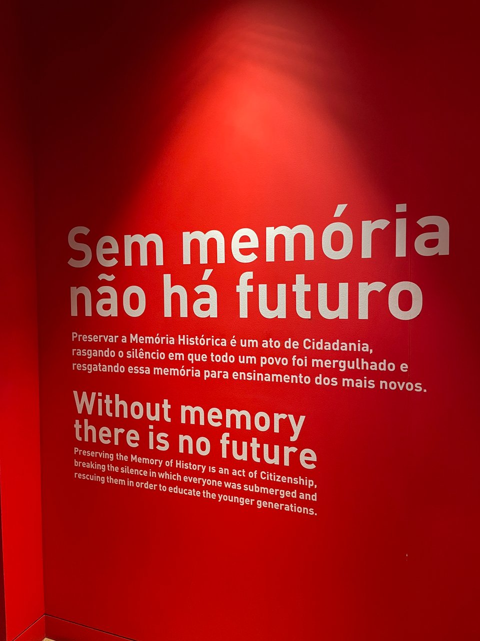 Museum display saying in both Portuguese and English "Without memory there is no future. Preserving the Memory of History is an act of Citizenship, breaking the silence in which everyone was submerged and rescuing them in order to educate the younger generations."