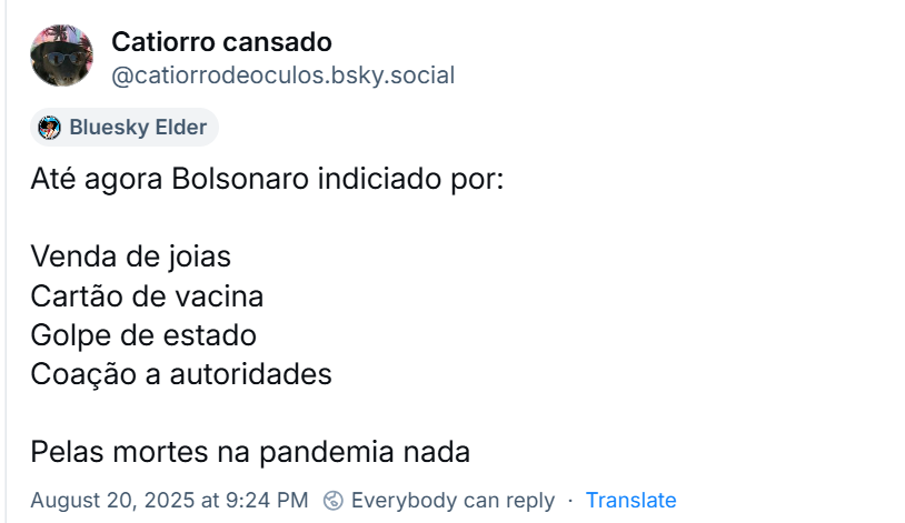 Post de Catiorro cansado (‪@catiorrodeoculos.bsky.social‬) com o texto: Até agora Bolsonaro indiciado por: Venda de joias / Cartão de vacina / Golpe de estado / Coação a autoridades / Pelas mortes na pandemia nada